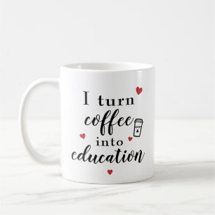 I Turn Coffee Into Education Mug