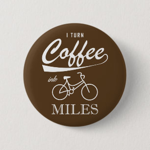 I Turn Coffee Into Miles 6 Cm Round Badge