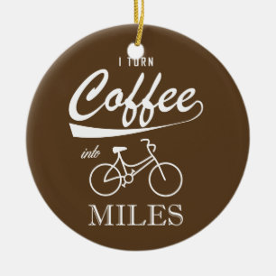 I Turn Coffee Into Miles Ceramic Ornament