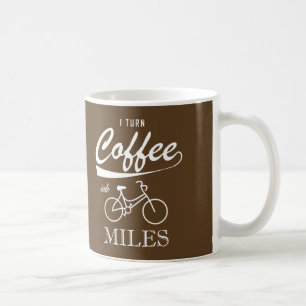 I Turn Coffee Into Miles Coffee Mug