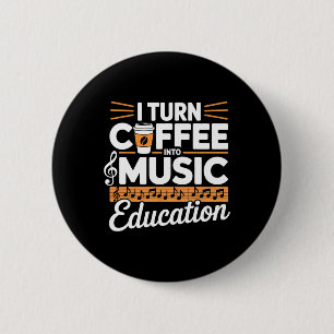 I Turn Coffee Into Music Education Music Teacher 6 Cm Round Badge