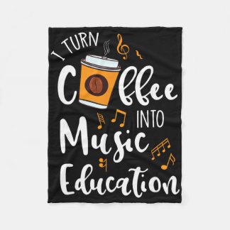 I Turn Coffee Into Music Education Music Teacher G Fleece Blanket