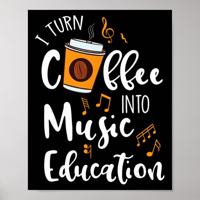 I Turn Coffee Into Music Education Music Teacher G Poster (Front)