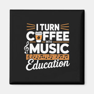 I Turn Coffee Into Music Education Music Teacher Magnet