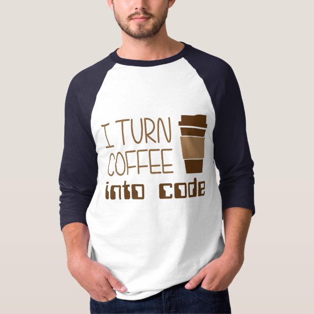 I Turn Coffee Into Programming Code T-Shirt (Front)
