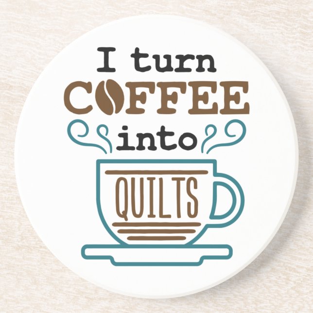 I Turn Coffee Into Quilts Funny Quilter Coaster (Front)