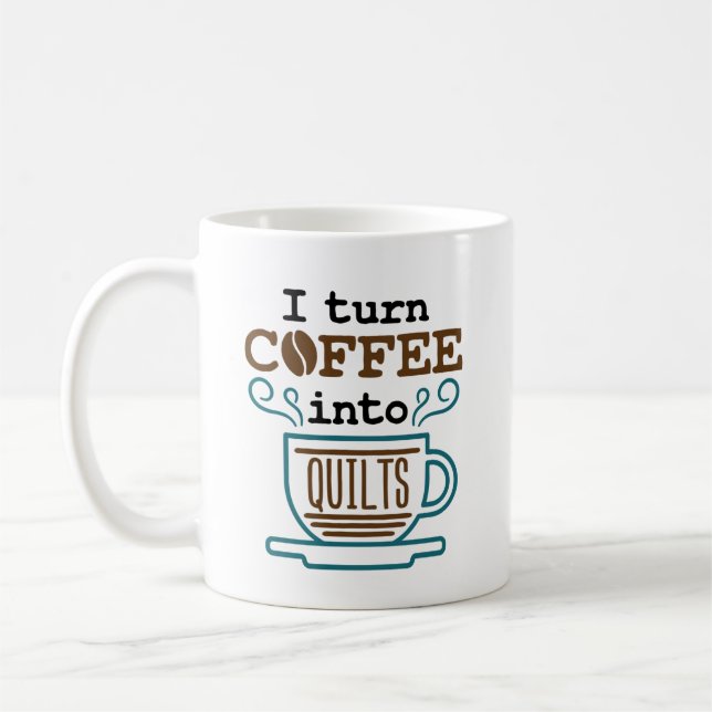 I Turn Coffee Into Quilts Quilting Quilter Coffee Mug (Left)