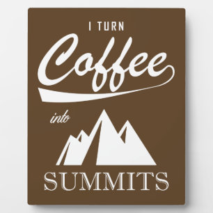 I Turn Coffee Into Summits Plaque