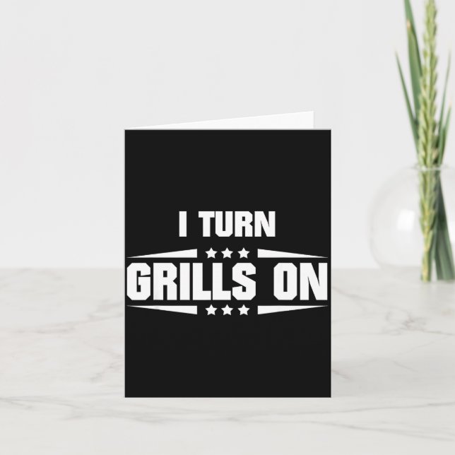 I Turn Grills On Funny Outdoor Cooking Quote  Card (Front)