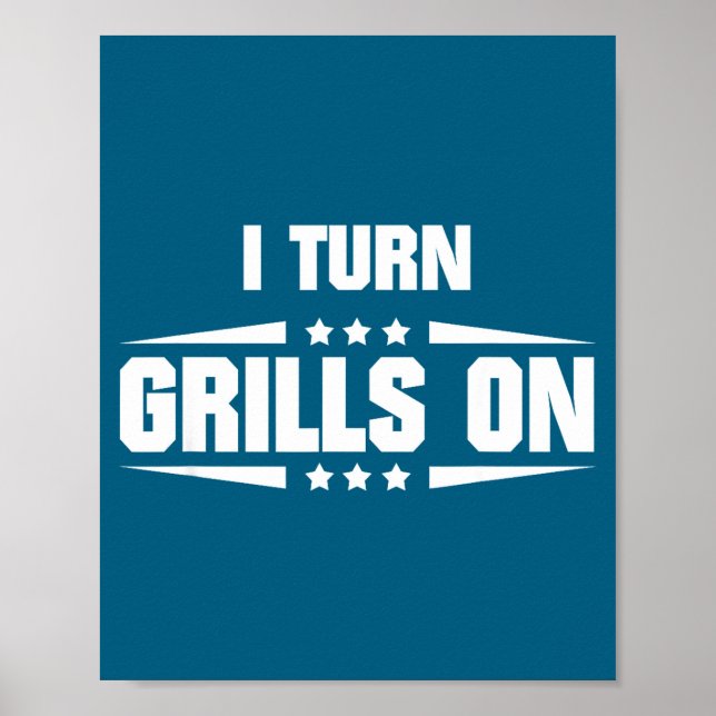 I Turn Grills On Funny Outdoor Cooking Quote  Poster (Front)