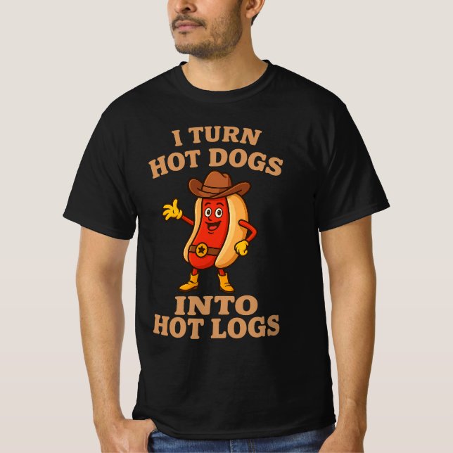 I Turn Hot Dogs Into Hot Logs Funny Joke Bathroom  T-Shirt (Front)