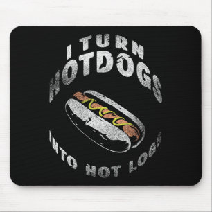 I Turn Hot Dogs Into Hot Logs Mouse Pad