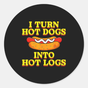 I Turn Hot Dogs Into Hot Logs Toilet Humor Crude R Classic Round Sticker