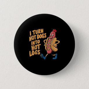 I Turn Hotdogs Into Hot Logs  6 Cm Round Badge