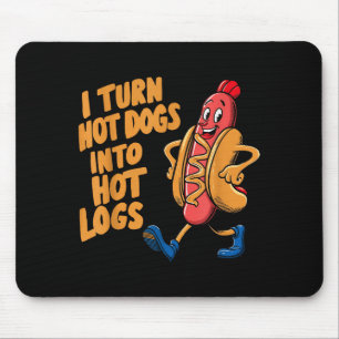 I Turn Hotdogs Into Hot Logs Mouse Pad