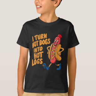 I Turn Hotdogs Into Hot Logs T-Shirt