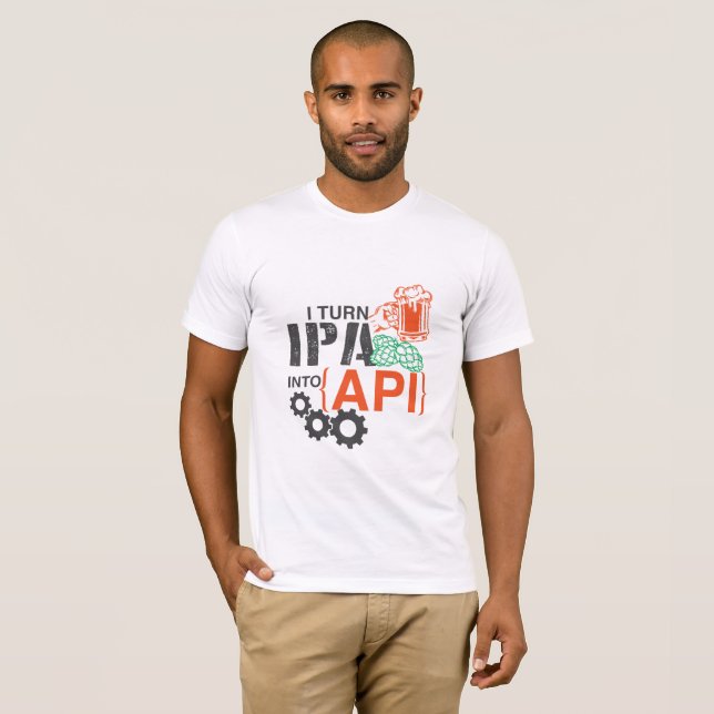I turn IPA into API T-Shirt (Front Full)