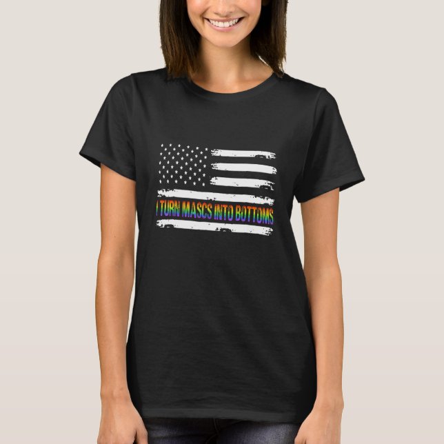 I Turn Mascs Into Bottoms  LGBTQ Lesbian Gay Vinta T-Shirt (Front)