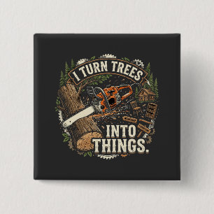 I Turn Trees Into Things Funny Woodworker Design 15 Cm Square Badge