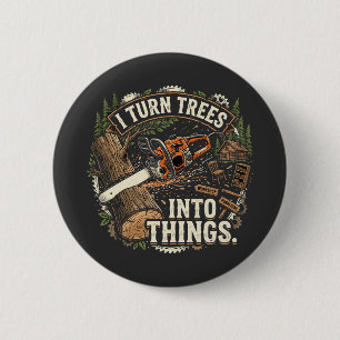 I Turn Trees Into Things Funny Woodworker Design 6 Cm Round Badge