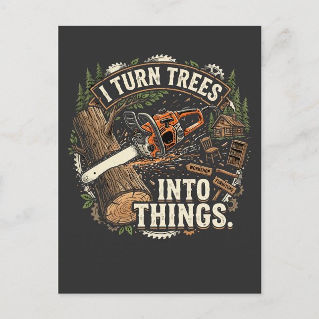 I Turn Trees Into Things Funny Woodworker Design Postcard (Front)