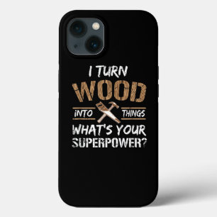 I Turn Wood Into Things Carpenter Woodworking iPhone 13 Case