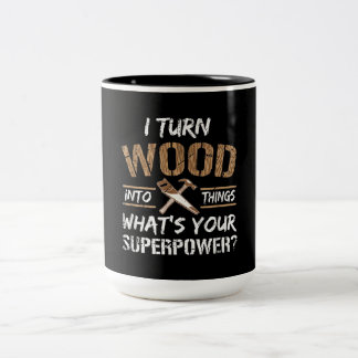I Turn Wood Into Things Carpenter Woodworking Two-Tone Coffee Mug