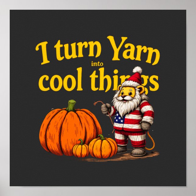  I Turn Yarn Into Cool Things: Knitting & Crochet  Poster (Front)
