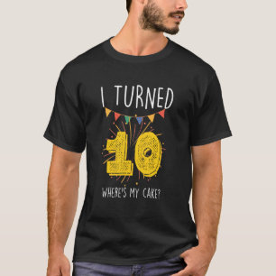 I Turned 10 Where's My Cake Birthday Cake Celebrat T-Shirt