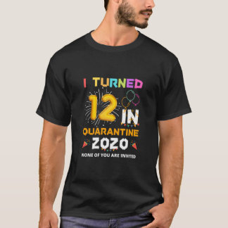 I Turned 12 In Quarantine 12Th Birthday Girls Boys T-Shirt