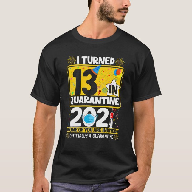 I Turned 13 In Quarantine 13Th Bday Officially A Q T-Shirt (Front)