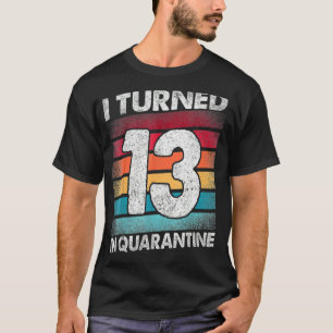 I Turned 13 In Quarantine 2020 T-Shirt