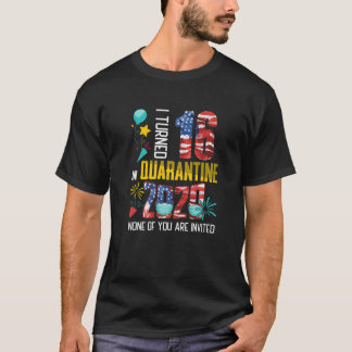 I Turned 16 In Quarantine 2020 16 Years Old 16Th B T-Shirt