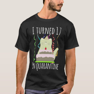 I Turned 17 in Quarantine 17th Birthday T-Shirt