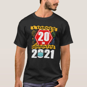 I Turned 20 In Quarantine 2021 20Th Birthday T-Shirt