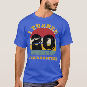 I Turned 20 In Quarantine T-Shirt