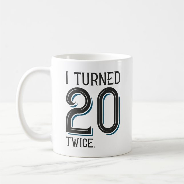 I Turned 20 Twice Coffee Mug (Left)