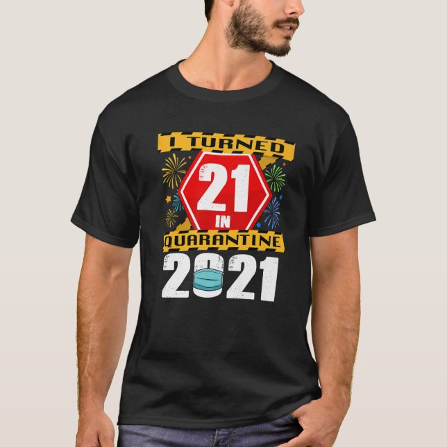 I Turned 21 In Quarantine 2021 21St Birthday T-Shirt (Front)
