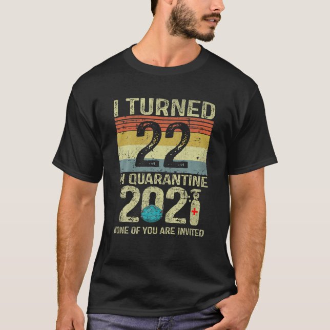 I Turned 22 In Quarantine 2021 22Nd Birthday Gift T-Shirt (Front)