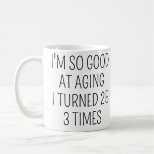 I Turned 25 Three Times,75th Birthday Coffee Mug