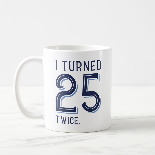 I Turned 25 Twice Coffee Mug (Left)