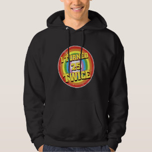 I Turned 25 Twice Fifty 50 Years Old 50th Birthday Hoodie