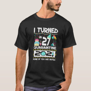 I Turned 27 In Quarantine 2021 Funny 27Th Birthday T-Shirt