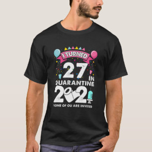 I Turned 27 In Quarantine 2021 Funny 27Th Birthday T-Shirt