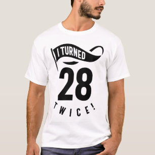 I Turned 28 Twice! Funny 56th Birthday T-Shirt