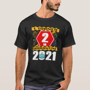 I Turned 2 In Quarantine 2021 2Nd Birthday T-Shirt