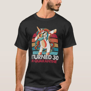 I Turned 30 In Quarantine 2020 Dabbing Unicorn 30T T-Shirt