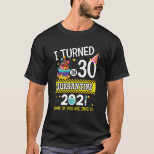 I Turned 30 In Quarantine 30Th Birthday Men Women T-Shirt