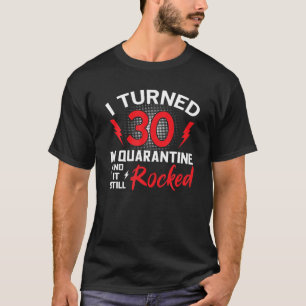 I Turned 30 In Quarantine 30Th Birthday Quarantine T-Shirt