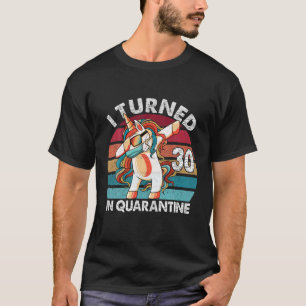 I Turned 30 In Quarantine Dabbing Unicorn 30th Bir T-Shirt